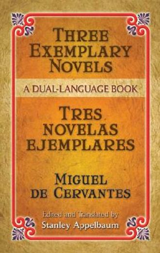 three exemplary novels / tres novelas ejemplares,a dual-language book (in English)