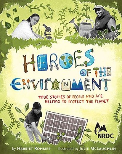 heroes of the environment,true stories of people who are helping to protect the planet (in English)
