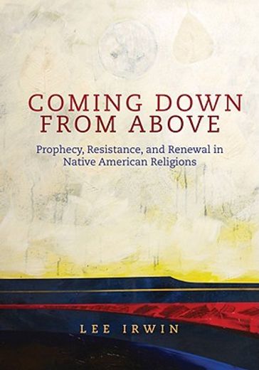 coming down from above,prophecy, resistance, and renewal in native american religions