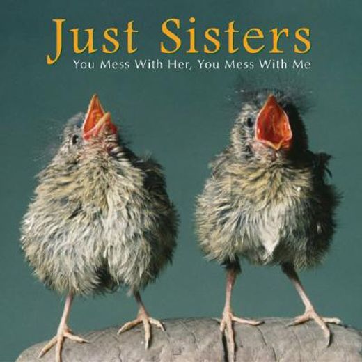 just sisters,you mess with her, you mess with me (en Inglés)
