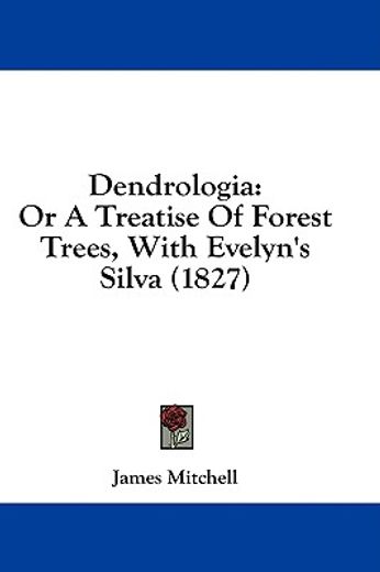 dendrologia: or a treatise of forest tre
