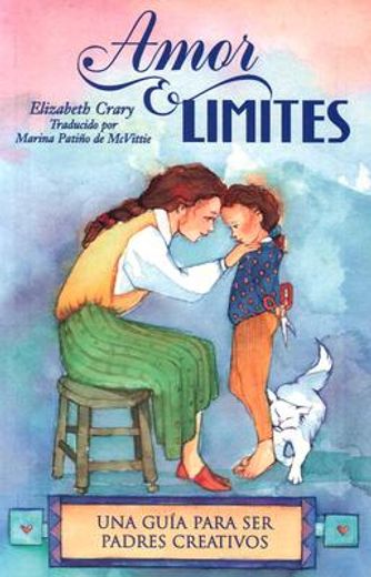 Amor & Límites: Una Guía Para Ser Padres Creativos (in Spanish)