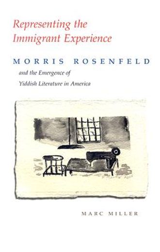 representing the immigrant experience,morris rosenfeld and the emergence of yiddish literature