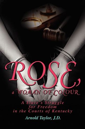 rose, a woman of colour,a slave´s struggle for freedom in the courts of kentucky