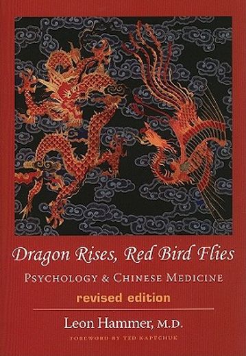 Dragon Rises, Red Bird Flies: Psychology Chinese Medicine (Revised Edition) 