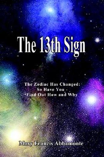 the 13th sign,the zodiac has changed, so have you : find out how and why (en Inglés)