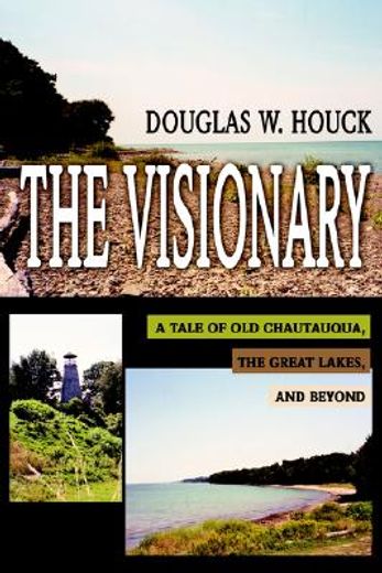 the visionary,a tale of old chautauqua, the great lakes, and beyond