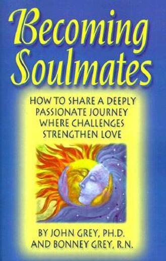 becoming soulmates,how to share a deeply passionate journey where challenges strengthen love (in English)