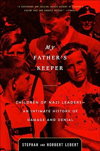 my father´s keeper,children of nazi leaders--an intimate history of damage and denial