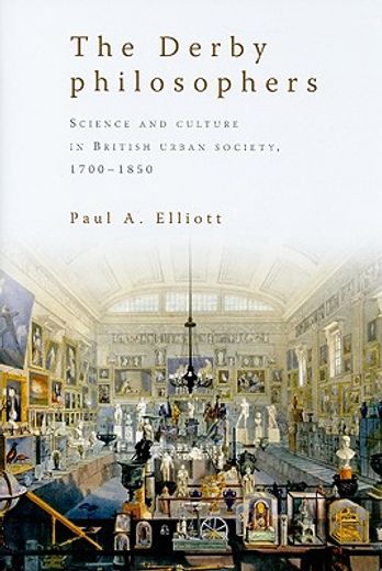 the derby philosophers,science and culture in british urban society, 1700-1850