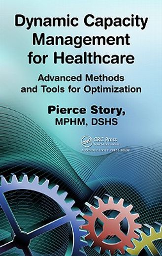 Dynamic Capacity Management for Healthcare: Advanced Methods and Tools for Optimization (en Inglés)