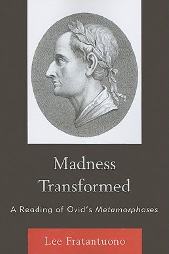 madness transformed,a reading of ovid`s metamorphoses