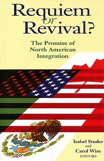 requiem or revival?,the promise of north american integration