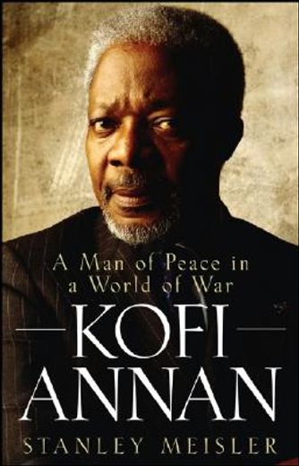 kofi annan,a man of peace in a world of war (in English)
