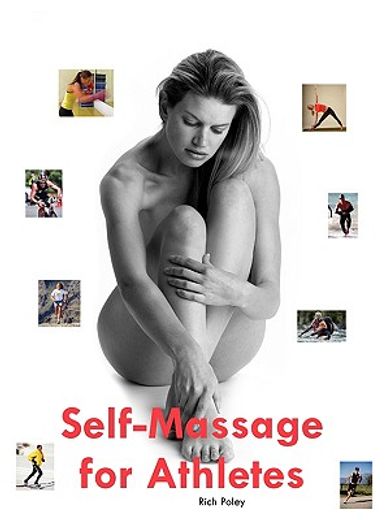 self-massage for athletes,the hands on guide to improve your athletic performance, relieve your aches and pains, and help you