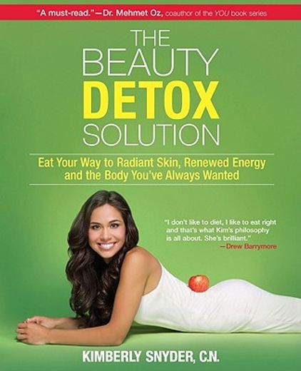 the beauty detox solution,eat your way to radiant skin, renewed energy and the body you`ve always wanted