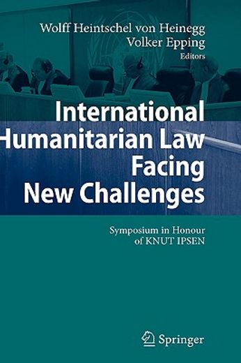 international humanitarian law faces new challenges,symposium in honour of knut ipsen