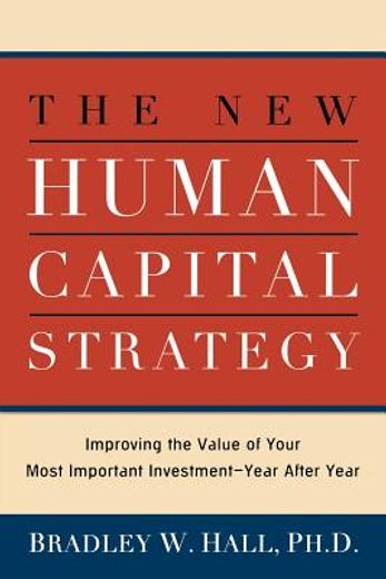 the new human capital strategy: improving the value of your most important investment--year after year (en Inglés)