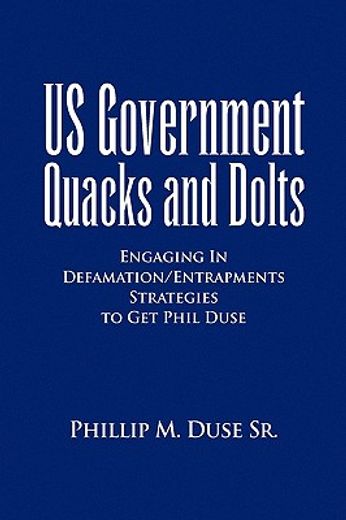 us government quacks and dolts,engaging in defamation/entrapments strategies to get phil duse