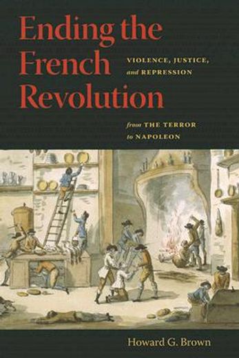 ending the french revolution,violence, justice, and repression from the terror to napoleon