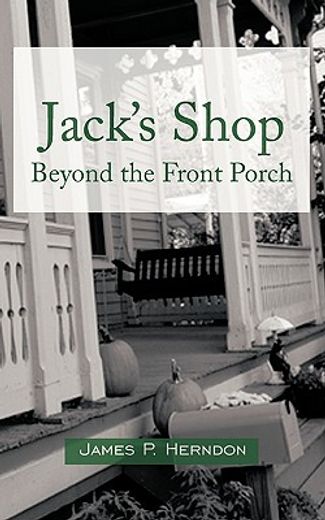 jack"s shop: beyond the front porch