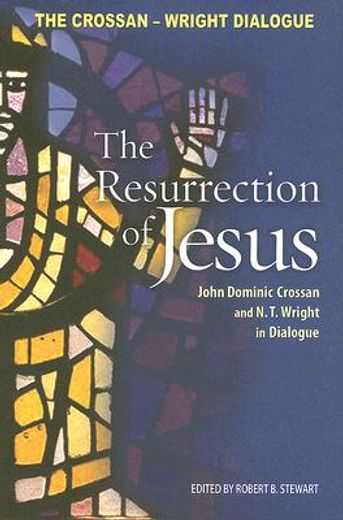 the resurrection of jesus,john dominic crossan and n.t. wright in dialogue