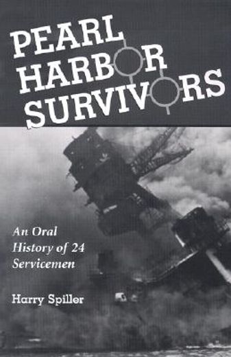 pearl harbor survivors,an oral history of 24 servicemen