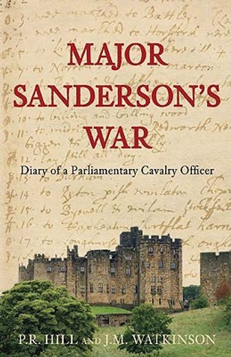 Major Sanderson's War: Diary of a Parliamentary Cavalry Officer in the English Civil War