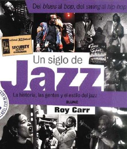 un siglo de jazz / a century of jazz,la historia, las gentes y el estilo del jazz / a hundred years of music, musicians, singers and styl