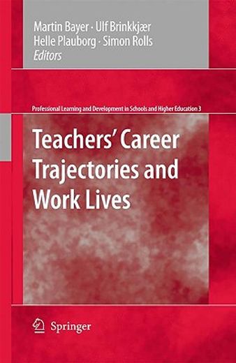 teachers´ career trajectories and work lives,an anthology