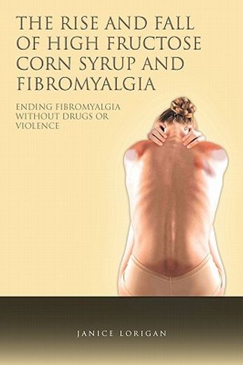 the rise and fall of high fructose corn syrup and fibromyalgia,ending fibromyalgia without drugs or violence