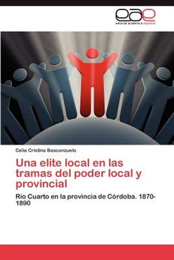 una elite local en las tramas del poder local y provincial (in Spanish)