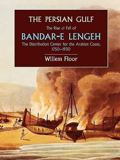 the persian gulf,the rise and fall of bandar-e lengeh, the distribution center for the arabian coast, 1750-1930