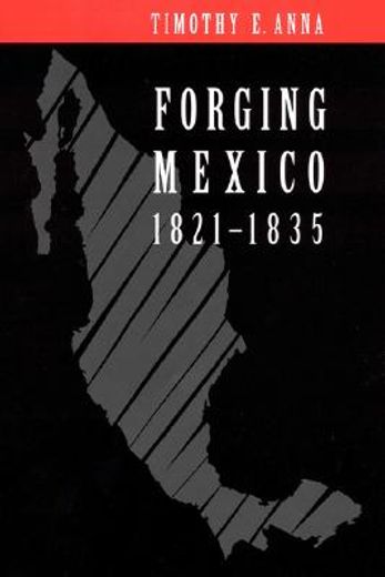 forging mexico: 1821-1835