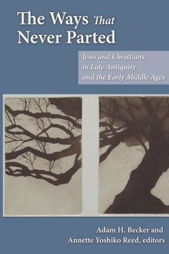the ways that never parted,jews and christians in late antiquity and the early middle ages