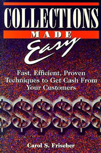 collections made easy,fast, efficient, proven techniques to get cash from your customers