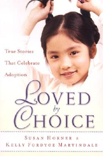 loved by choice,true stories that celebrate adoption