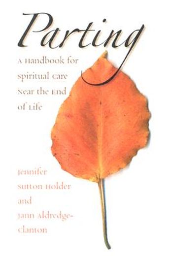 parting,a handbook for spiritual care near the end of life (en Inglés)