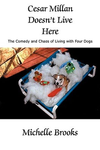 cesar millan doesn´t live here,the comedy and chaos of living with four dogs (in English)