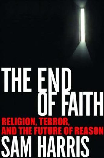 the end of faith,religion, terror, and the future of reason