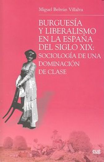 burguesía y liberalismo en la españa del siglo xix : sociología de una dominación de clase
