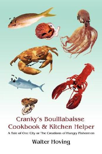 cranky´s bouillabaisse cookbook & kitchen helper,a tale of one city or the creations of hungry fishermen (en Inglés)