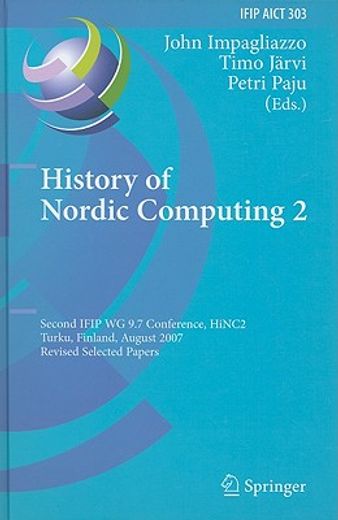 history of nordic computing 2,second ifip wg 9.7 conference, hinc 2, turku, finland, august 21-23, 2007, revised selected papers