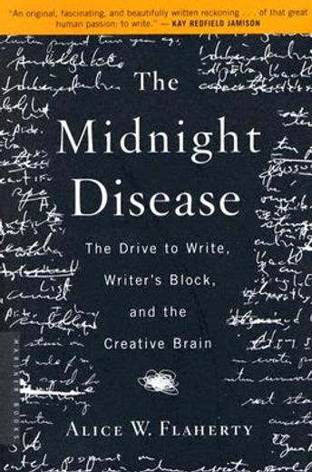 the midnight disease,the drive to write, writer´s block, and the creative brain (en Inglés)