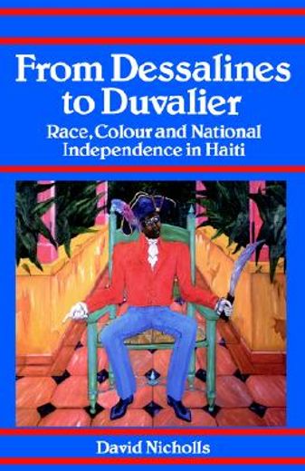 from dessalines to duvalier,race colour, and national independence in haiti
