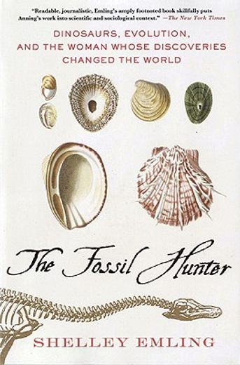 the fossil hunter,dinosaurs, evolution, and the woman whose discoveries changed the world (en Inglés)