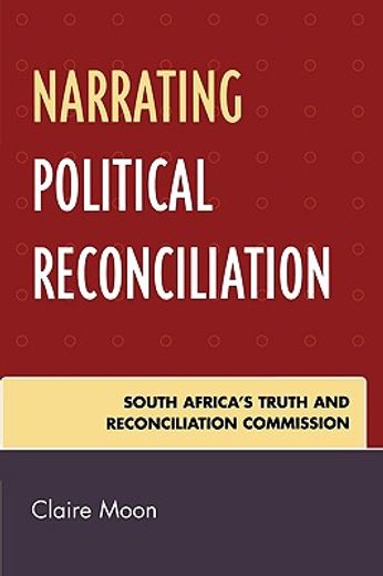 narrating political reconciliation,south africa´s truth and reconciliation commission