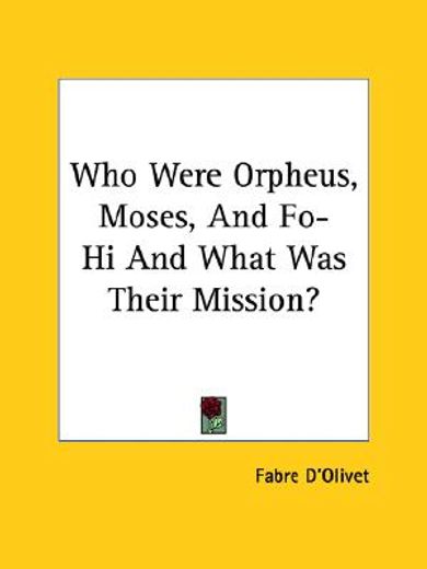 who were orpheus, moses, and fo-hi and what was their mission?