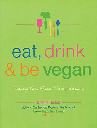 eat, drink & be vegan,everyday vegan recipes worth celebrating