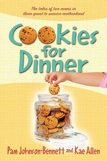 cookies for dinner: the tales of two moms in their quest to survive motherhood